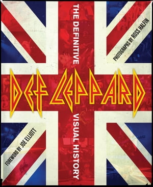 Def Leppard The Definitive Visual History【電子書籍】[ Ross Halfin ]