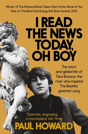 I Read the News Today, Oh Boy The short and gilded life of Tara Browne, the man who inspired The Beatles’ greatest song【電子書籍】 Paul Howard