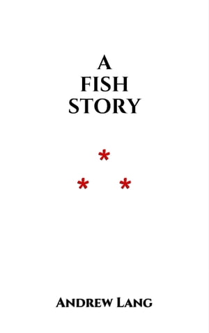 A Fish Story【電子書籍】 Andrew Lang