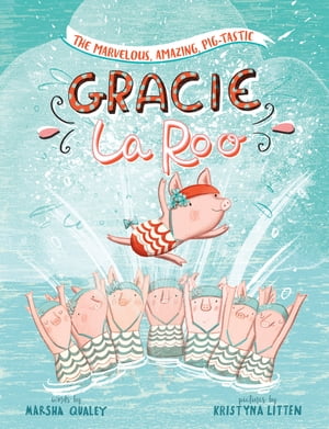 The Marvelous, Amazing, Pig-Tastic Gracie LaRoo!