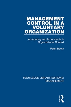 Management Control in a Voluntary Organization Accounting and Accountants in Organizational Context【電子書籍】 Peter Booth