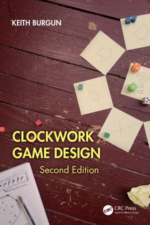 Clockwork Game Design【電子書籍】[ Keith Burgun ]