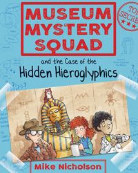 Museum Mystery Squad and the Case of the Hidden HieroglyphicsThe Case of the Hidden Hieroglyphics【電子書籍】[ Mike Nicholson ]