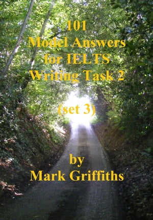 101 Model Answers for IELTS Writing Task 2: Set 3【電子書籍】[ Mark Griffiths ]