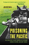 Poisoning the Pacific The US Military's Secret Dumping of Plutonium, Chemical Weapons, and Agent Orange【電子書籍】[ Jon Mitchell ]