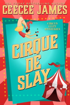 Cirque De Slay Cirque de Slay Cozy Mysteries, #1Żҽҡ[ CeeCee James ]