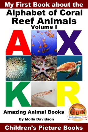 My First Book about the Alphabet of Coral Reef Animals Volume I: Amazing Animal Books - Children 039 s Picture Books【電子書籍】 Molly Davidson