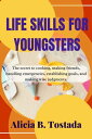 Life skills for youngsters The secret to cooking, making friends, handling emergencies, establishing goals, and making wise judgments.