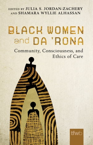 Black Women and da ’Rona Community, Consciousness, and Ethics of Care【電子書籍】