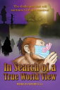 In Search of a True World View The challenges that will continue to shape mankin...
