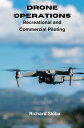 Drone Operations Recreational and Commercial Piloting【電子書籍】 Richard Skiba