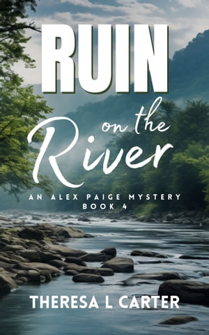 Ruin on the River An Alex Paige Cozy Travel Mystery Book 4【電子書籍】 Theresa L. Carter