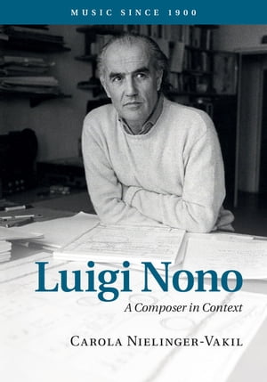 Luigi Nono A Composer in Context【電子書籍】[ Carola Nielinger-Vakil ]
