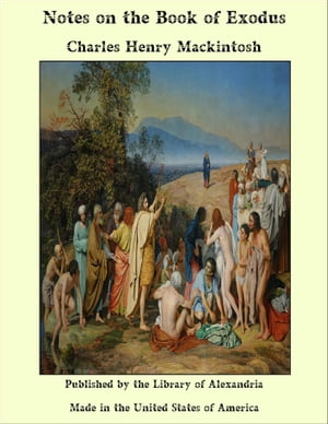 Notes on the Book of Exodus【電子書籍】[ Charles Henry Mackintosh ](3)