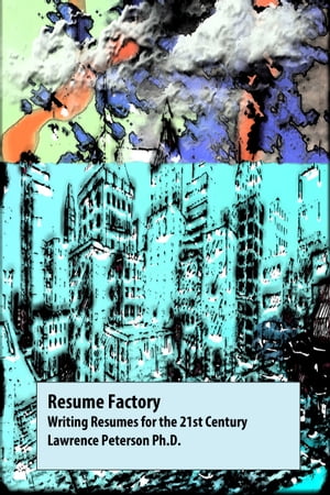 Resume Factory: Writing Resumes for the 21st Century