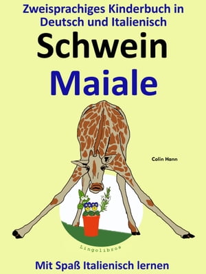 Bilinguales Kinderbuch in Deutsch und Italienisch: Schwein - Maiale - Die Serie zum Italienisch Lernen