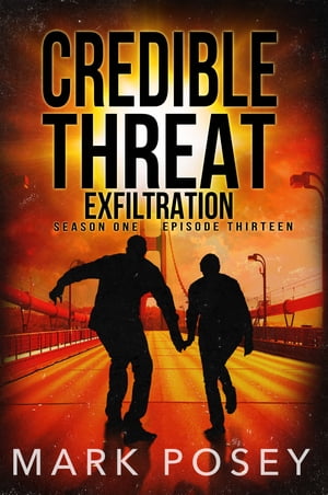 Exfiltration Credible Threat Season One, Episode Thirteen【電子書籍】[ Mark Posey ]