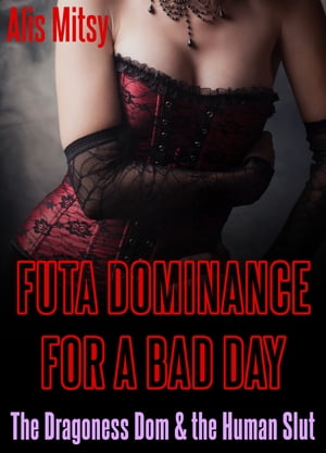 Futa Dominance for a Bad Day: The Dragoness Dom & the Human Slut