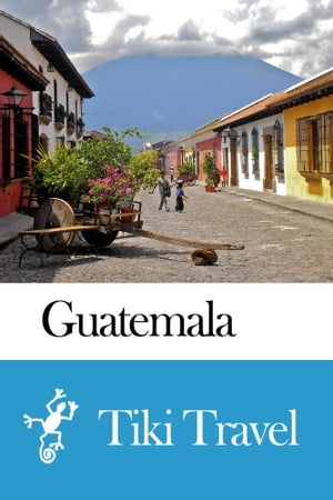 Guatemala Travel Guide - Tiki Travel