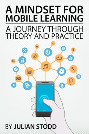 A Mindset for Mobile Learning: A Journey through Theory and Practice