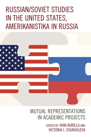 Russian/Soviet Studies in the United States, Amerikanistika in Russia Mutual Representations in Academic Projects【電子書籍】 Olga Yu. Antsyferova