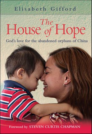 The House of Hope God's love for the abandoned orphans of ChinaŻҽҡ[ Elisabeth Gifford ]