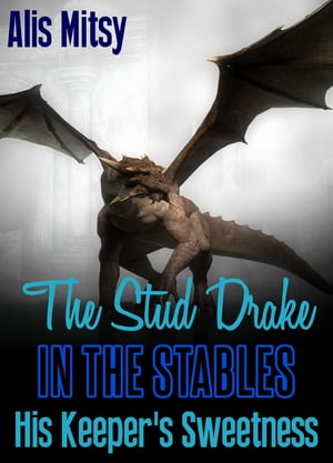 The Stud Drake in the Stables: His Keeper’s Sweetness