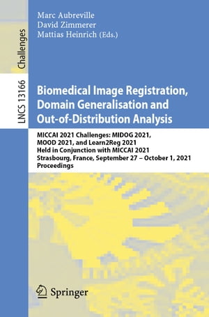 Biomedical Image Registration, Domain Generalisation and Out-of-Distribution Analysis MICCAI 2021 Challenges: MIDOG 2021, MOOD 2021, and Learn2Reg 2021, Held in Conjunction with MICCAI 2021, Strasbourg, France, September 27?October 1, 