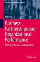 Business Partnerships and Organizational Performance The Role of Resources and C...