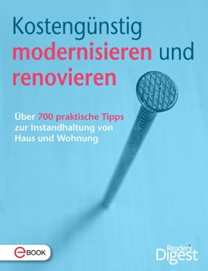 Kosteng?nstig modernisieren und renovieren ?ber 700 praktische Tipps zur Instandhaltung von Haus und Wohnung