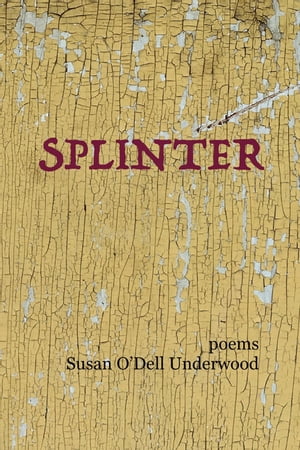 Splinter PoemsŻҽҡ[ Susan O'Dell Underwood ]