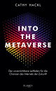 Into the Metaverse Der unverzichtbare Leitfaden f r die Chancen des Internets der Zukunft【電子書籍】 Cathy Hackl