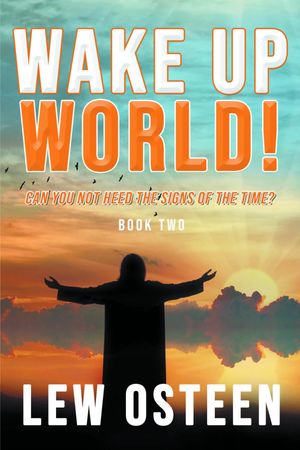 Wake Up World! Apocalypse Cometh Prophecy, Book Two【電子書籍】[ Lew Osteen ]