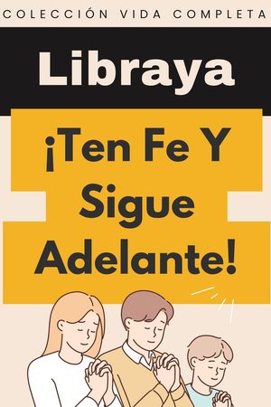 ¡Ten Fe Y Sigue Adelante!