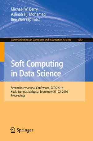 洋書, COMPUTERS ＆ SCIENCE Soft Computing in Data Science Second International Conference, SCDS 2016, Kuala Lumpur, Malaysia, September 21-22, 2016, Proceedings