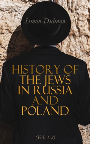 History of the Jews in Russia and Poland (Vol. 1-3)【電子書籍】[ Simon Dubnow ]