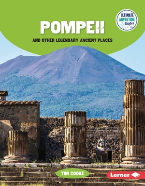 Pompeii and Other Legendary Ancient Places【電子書籍】[ Tim Cooke ]