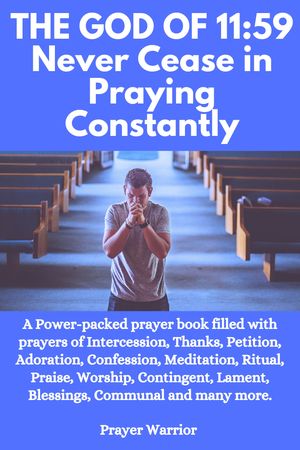 THE GOD OF 11:59: Never Cease in Praying Constantly