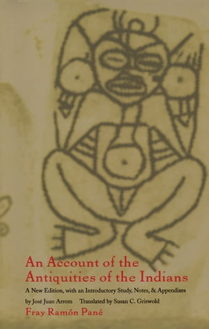 An Account of the Antiquities of the Indians A New Edition, with an Introductory Study, Notes, and Appendices by Jos? Juan Arrom