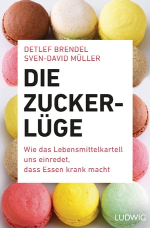 Die Zucker-L?ge Wie das Lebensmittel-Kartell uns