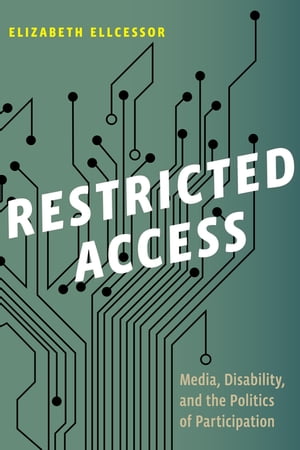 Restricted AccessMedia, Disability, and the Politics of Participation【電子書籍】[ Elizabeth Ellcessor ]