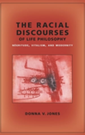 The Racial Discourses of Life Philosophy N?gritude, Vitalism, and Modernity