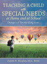 Teaching a Child with Special Needs at Home and at School Strategies and Tools That Really Work 【電子書籍】 Judith B. Munday M.A. M.Ed.