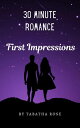 30 Minute Romance- First Impressions 30 Minute stories【電子書籍】[ Tabatha Rose ]