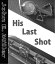 His Last ShotŻҽҡ[ John E. Miller ]