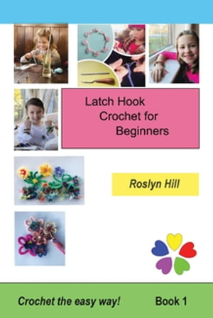 Latch Hook Crochet for Beginners Crochet the Easy WayŻҽҡ[ Roslyn Hill ]