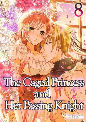 The Caged Princess and Her Passing Knight (8)Żҽҡ[ TENTEN ]