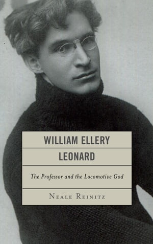 William Ellery Leonard The Professor and the Locomotive-God