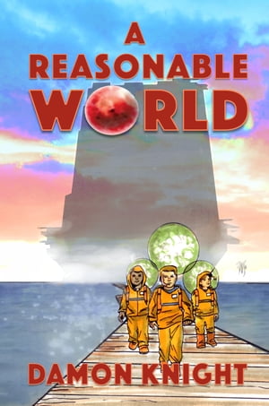 A Reasonable World【電子書籍】[ Damon Knight ]