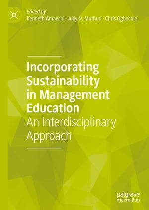 Incorporating Sustainability in Management Education An Interdisciplinary Approach【電子書籍】